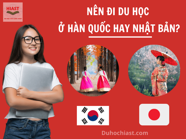 Nên Đi Du Học Ở Hàn Quốc Hay Nhật Bản