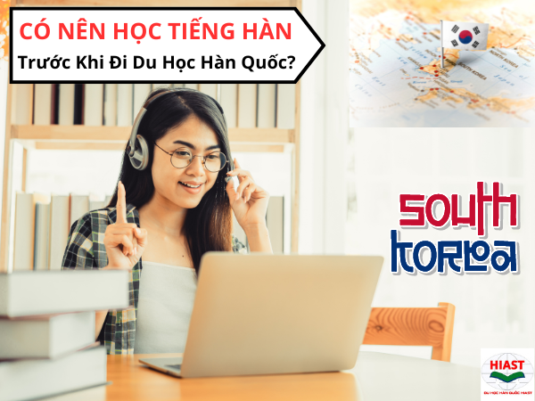 Có nên học tiếng Hàn trước khi đi Du học Hàn Quốc 