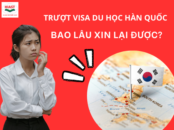 Trượt Visa Du Học Hàn Quốc Bao Lâu Xin Lại Được ?