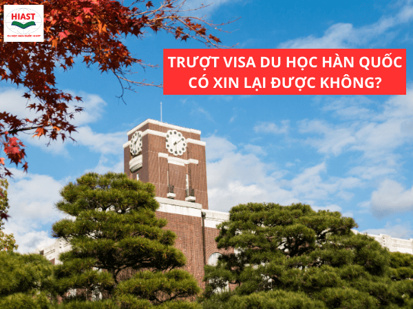 Trượt Visa Du Học Hàn Quốc Có Xin Lại Được Không