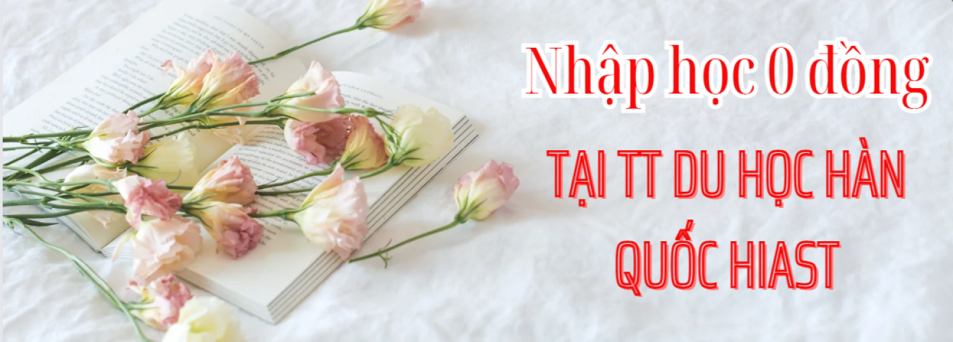 NHẬP HỌC 0 ĐỒNG cùng Du học Hàn Quốc Hiast