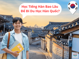 Học tiếng Hàn bao lâu để đi du học? Cách học hiệu quả nhất